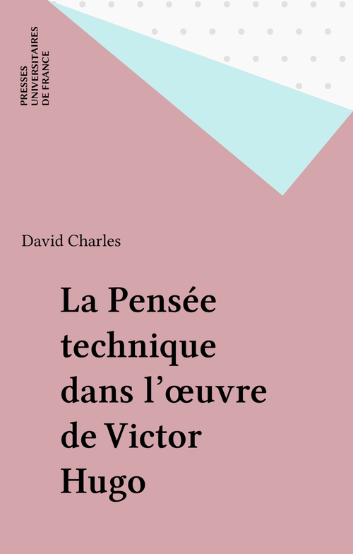 Couverture ebook de La Pensée technique dans l'oeuvre de Victor Hugo, de David Charles