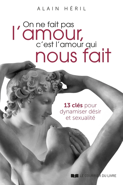 Couverture ebook de On ne fait pas l'amour, c'est l'amour qui nous fait - 13 clés pour dynamiser désir et sexualité, de Alain Héril