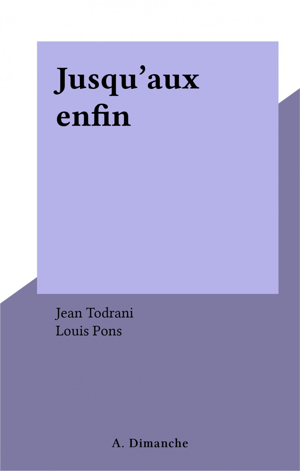 Couverture ebook de Jusqu'aux enfin, de Jean Todrani