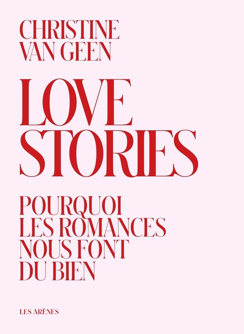 ebook cover of Love Stories - Pourquoi les romances nous font du bien, by Christine Van Geen