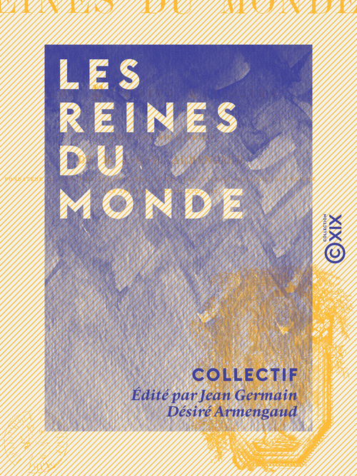 Couverture ebook de Les Reines du monde - Par nos premiers écrivains, de Collectif, Jean Germain Desire Armengaud
