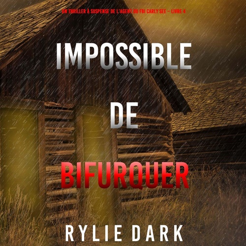 Couverture audiobook de Impossible de Bifurquer (Un thriller à suspense de l'agent du FBI Carly See - Livre 4), de Rylie Dark