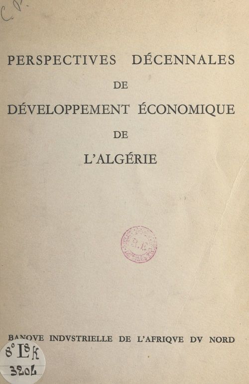 Couverture ebook de Perspectives décennales de développement économique de l'Algérie, de Banque Industrielle De L'Afrique Du Nord