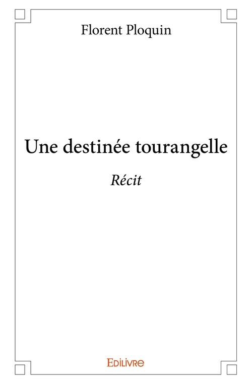 Couverture ebook de Une destinée tourangelle, de Florent Ploquin
