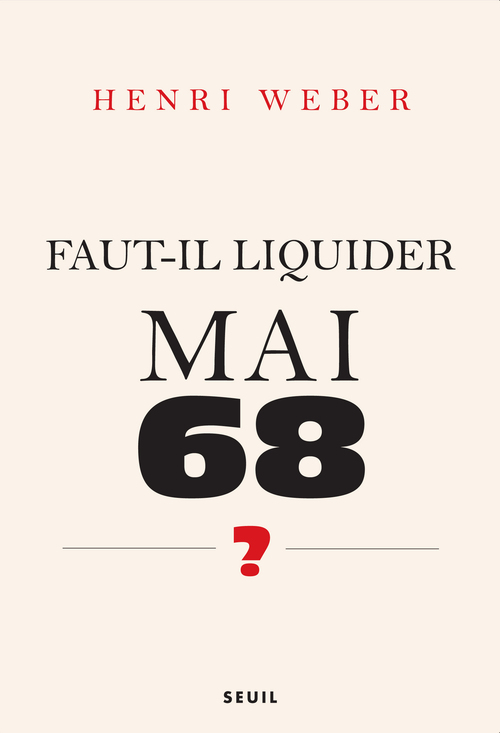 ebook cover of Faut-il liquider Mai 68 ?. Essai sur les interprétations de "Événements", by Henri Weber