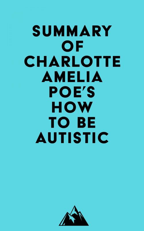Couverture ebook de Summary of Charlotte Amelia Poe's How To Be Autistic, de Everest Media