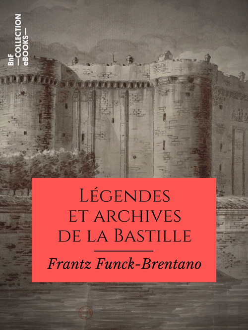 ebook cover of Légendes et archives de la Bastille, by Frantz Funck-Brentano, Victorien Sardou
