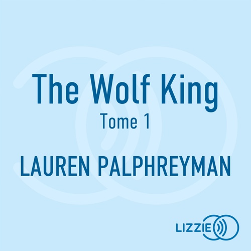 Couverture audiobook de Wolf King - Tome 1 The Wolf King, de Lauren Palphreyman