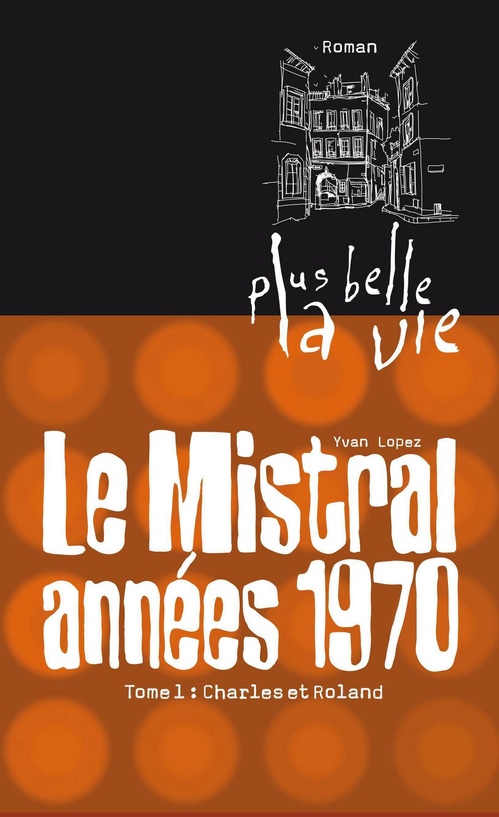 Couverture ebook de Plus belle la vie T1 - Mistral, années 70. Charles et Roland, de Yvan Lopez