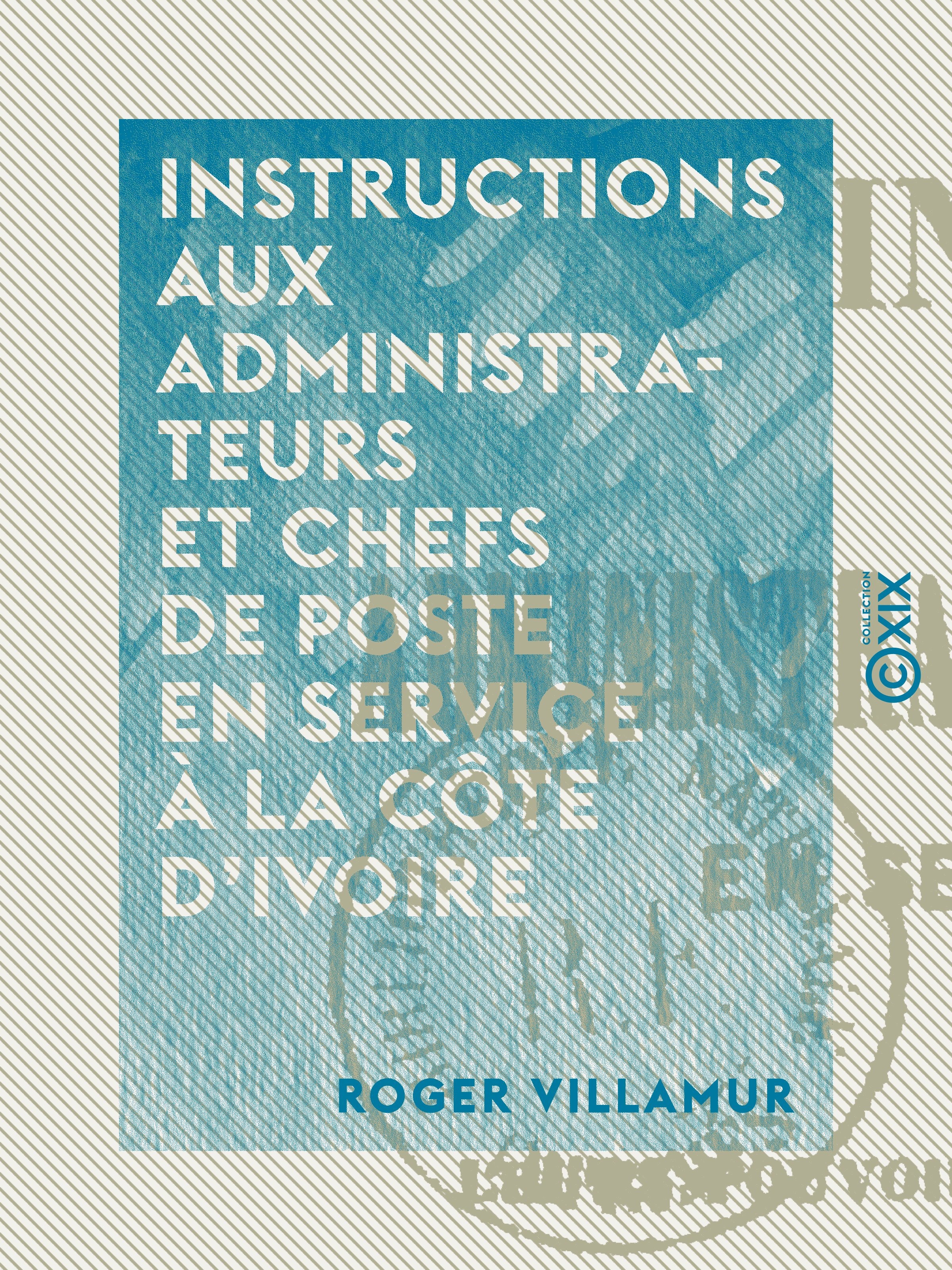 Couverture ebook de Instructions aux administrateurs et chefs de poste en service à la Côte d'Ivoire, de Roger Villamur