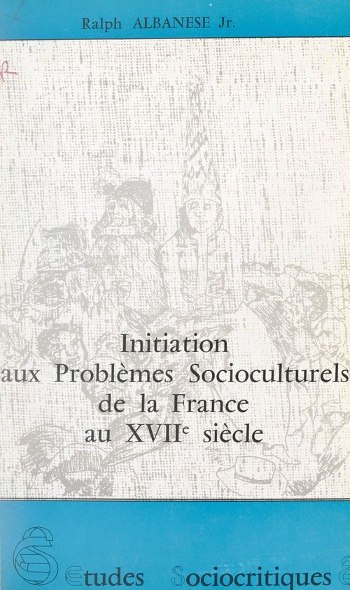 Couverture ebook de Initiation aux problèmes socioculturels de la France au XVIIe siècle, de Ralph Albanese