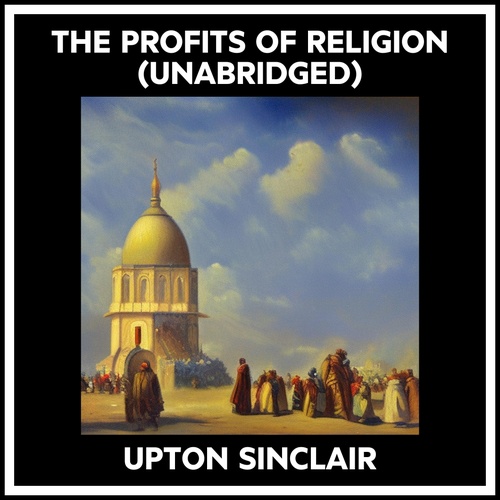 Couverture audiobook de The Profits Of Religion (Unabridged), de Upton Sinclair
