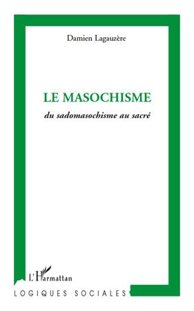 Couverture ebook de Le masochisme ; du sadomasochisme au sacré, de Damien Lagauzère