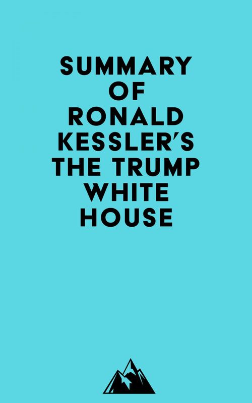 Couverture ebook de Summary of Ronald Kessler's The Trump White House, de Everest Media
