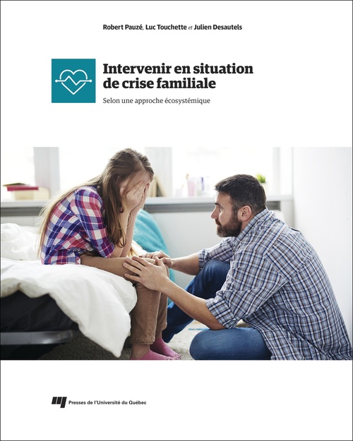 ebook cover of Intervenir en situation de crise familiale, by Julien Desautels, Robert Pauze, Luc Touchette