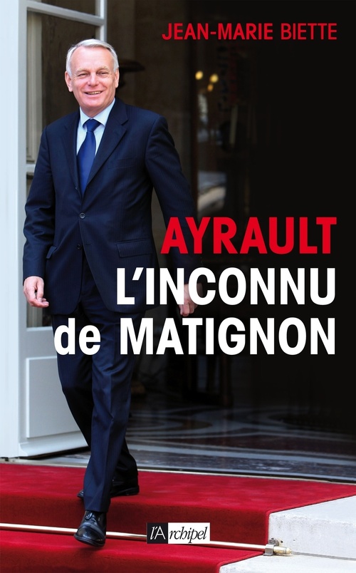 Couverture ebook de Ayrault, l'inconnu de Matignon, de Jean-Marie Biette