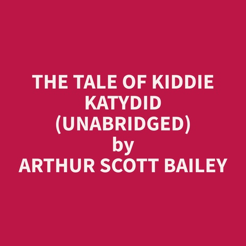 Couverture audiobook de The Tale of Kiddie Katydid (Unabridged), de Arthur Scott Bailey