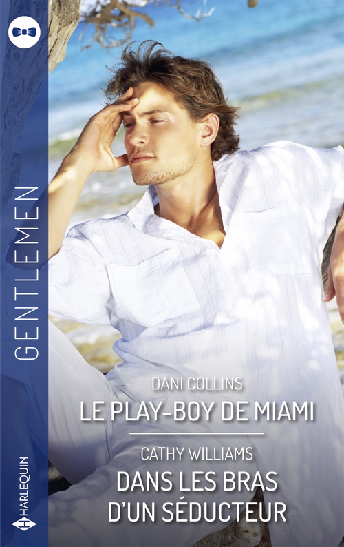 Couverture ebook de Le play-boy de Miami - Dans les bras d'un séducteur, de Dani Collins, Cathy Williams