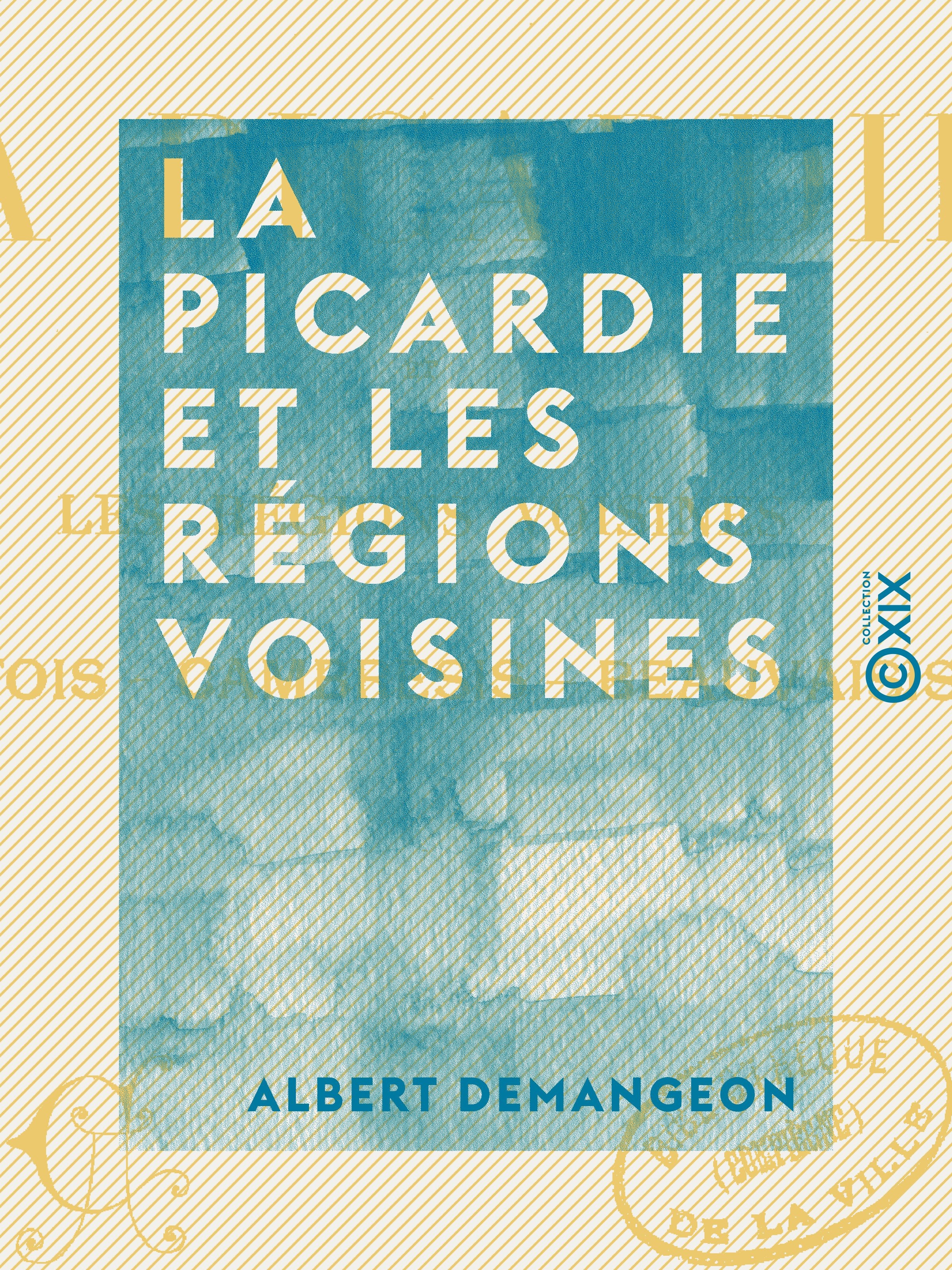 Couverture ebook de La Picardie et les régions voisines - Artois, Cambrésis, Beauvaisis, de Albert Demangeon
