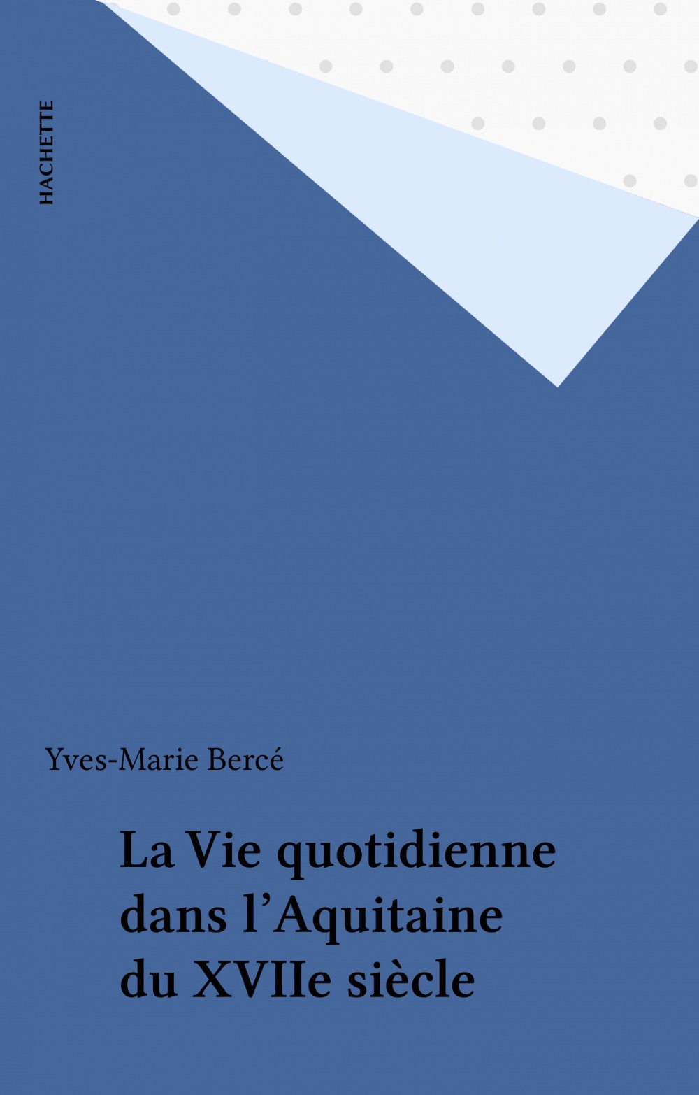 ebook cover of La Vie quotidienne dans l'Aquitaine du XVIIe siècle, by Yves-Marie Bercé