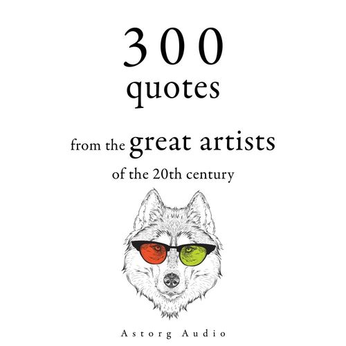 audiobook cover of 300 Quotations from the Great Artists of the 20th Century, by Bruce Lee, George Bernard Shaw, Groucho Marx