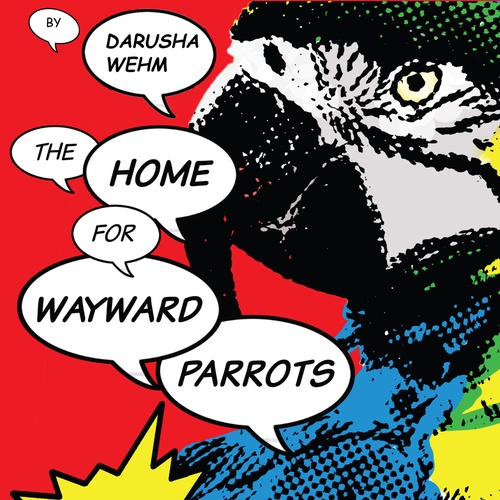 audiobook cover of The Home for Wayward Parrots, by Darusha Wehm