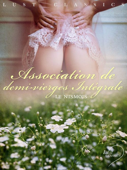 ebook cover of LUST Classics : Association de demi-vierges Intégrale, by Le Nismois