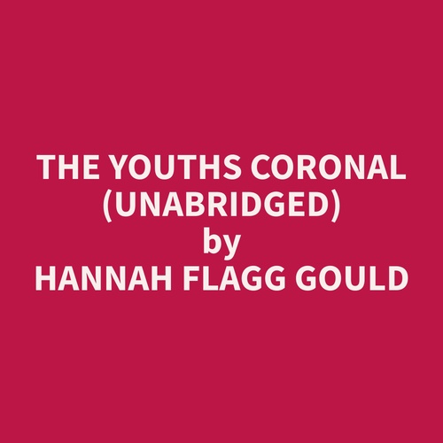 audiobook cover of The Youths Coronal (Unabridged), by Hannah Flagg Gould