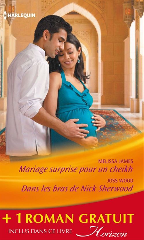 ebook cover of Mariage surprise pour un cheikh - Dans les bras de Nick Sherwood - Un pari sur l'amour, by Melissa James, Shirley Jump, Joss Wood