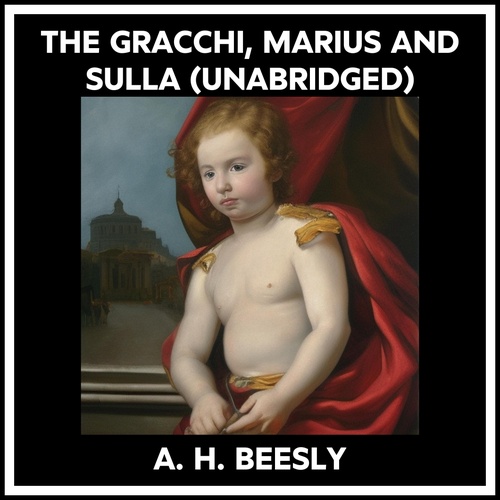 audiobook cover of The Gracchi, Marius And Sulla (Unabridged), by A. H. Beesly