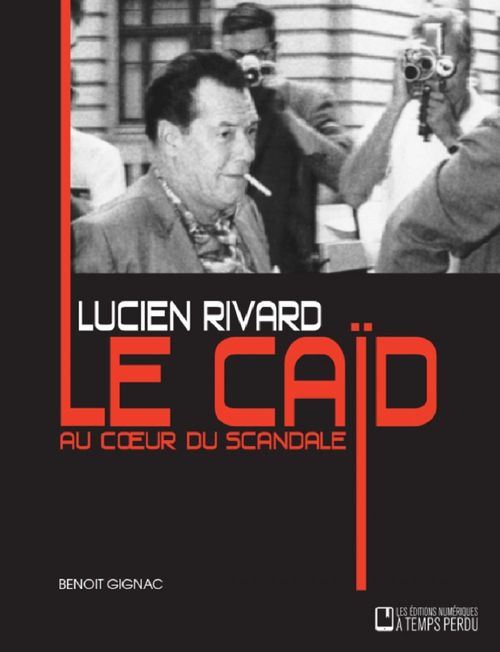 ebook cover of Lucien Rivard Le caïd au coeur du scandale, by Benoît Gignac