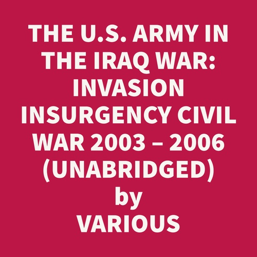 Couverture audiobook de The U.s. Army In The Iraq War Volume 1: Invasion Insurgency Civil War 2003 - 2006 (Unabridged), de