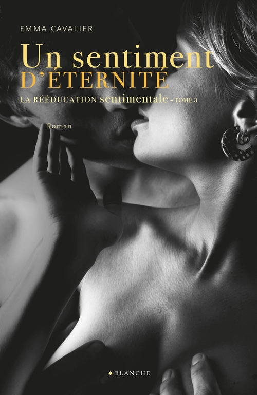 ebook cover of La Rééducation sentimentale Tome 3 Un sentiment d'éternité, by Emma Cavalier
