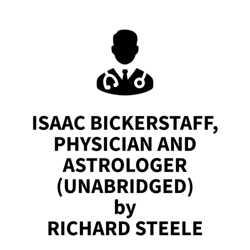 Couverture audiobook de Isaac Bickerstaff, Physician and Astrologer (UNABRIDGED), de Richard Steele