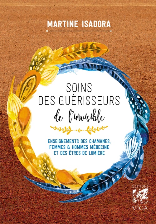 Couverture ebook de Soins des guérisseurs de l'invisible - Enseignements des chamanes, femmes et hommes médecines et des Êtres de lumière, de Martine Isadora