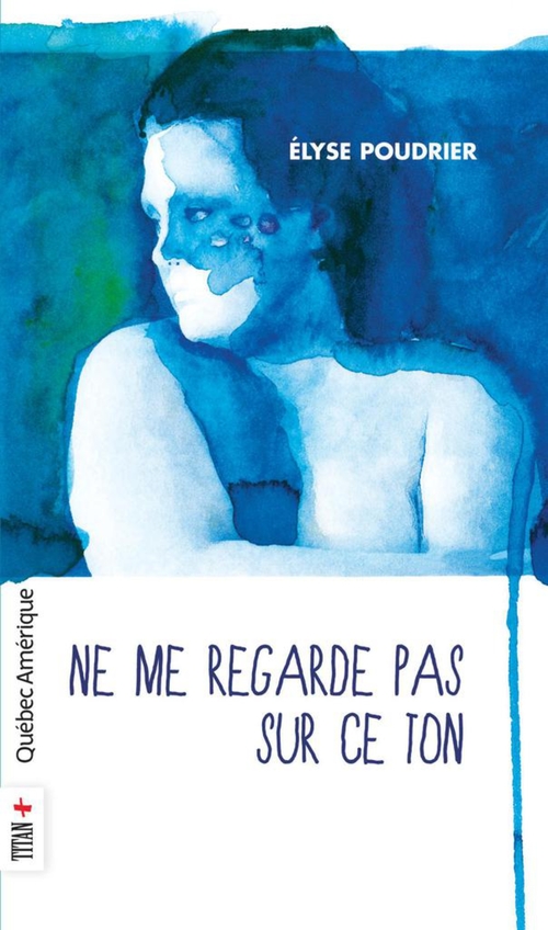 ebook cover of Ne me regarde pas sur ce ton, by Elyse Poudrier
