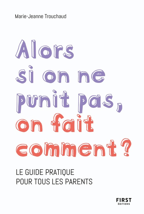 ebook cover of Alors si on ne punit pas, on fait comment ? - Le guide pratique pour tous les parents, by Marie-Jeanne Trouchaud