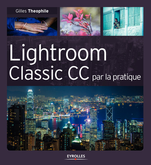 Couverture ebook de Lightroom Classic CC par la pratique, de Gilles Theophile