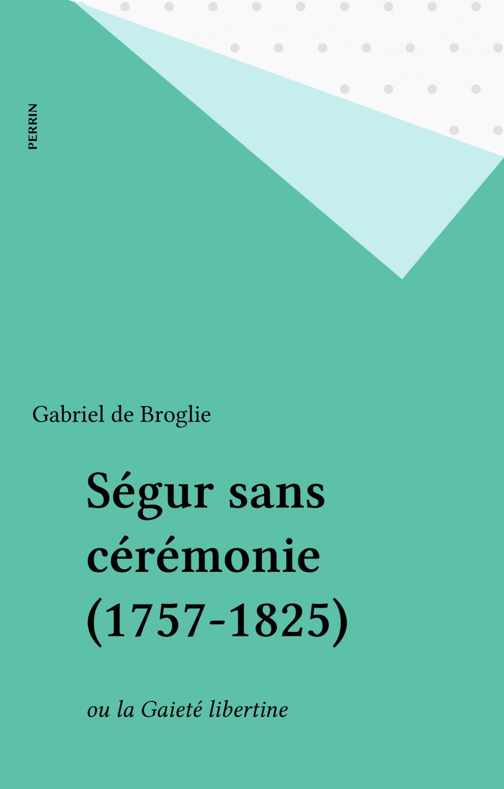 ebook cover of Ségur sans cérémonie (1757-1825), by Gabriel de Broglie