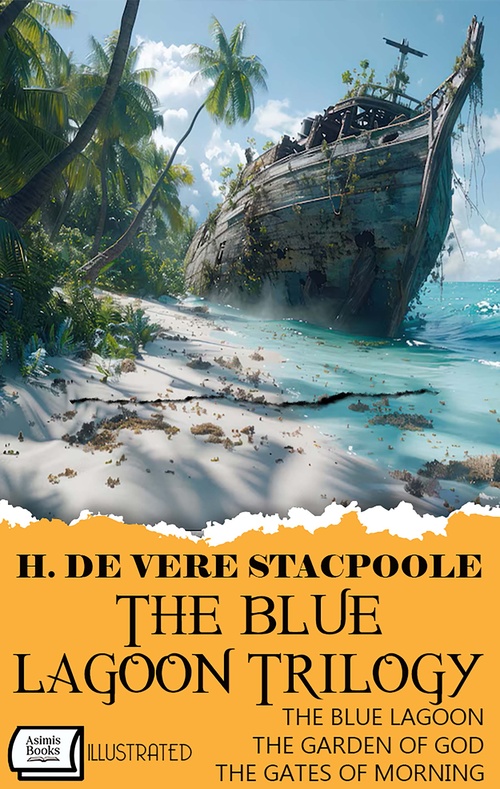 Couverture ebook de The Blue Lagoon Trilogy: The Blue Lagoon, The Garden of God, The Gates of Morning. Illustrated, de H. De Vere Stacpoole