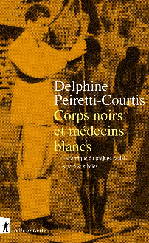 ebook cover of Corps noirs et médecins blancs - La fabrique du préjugé racial, XIXe-XXe siècles, by Delphine Peiretti-Courtis