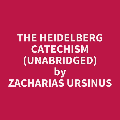 Couverture audiobook de The Heidelberg Catechism (Unabridged), de Zacharias Ursinus
