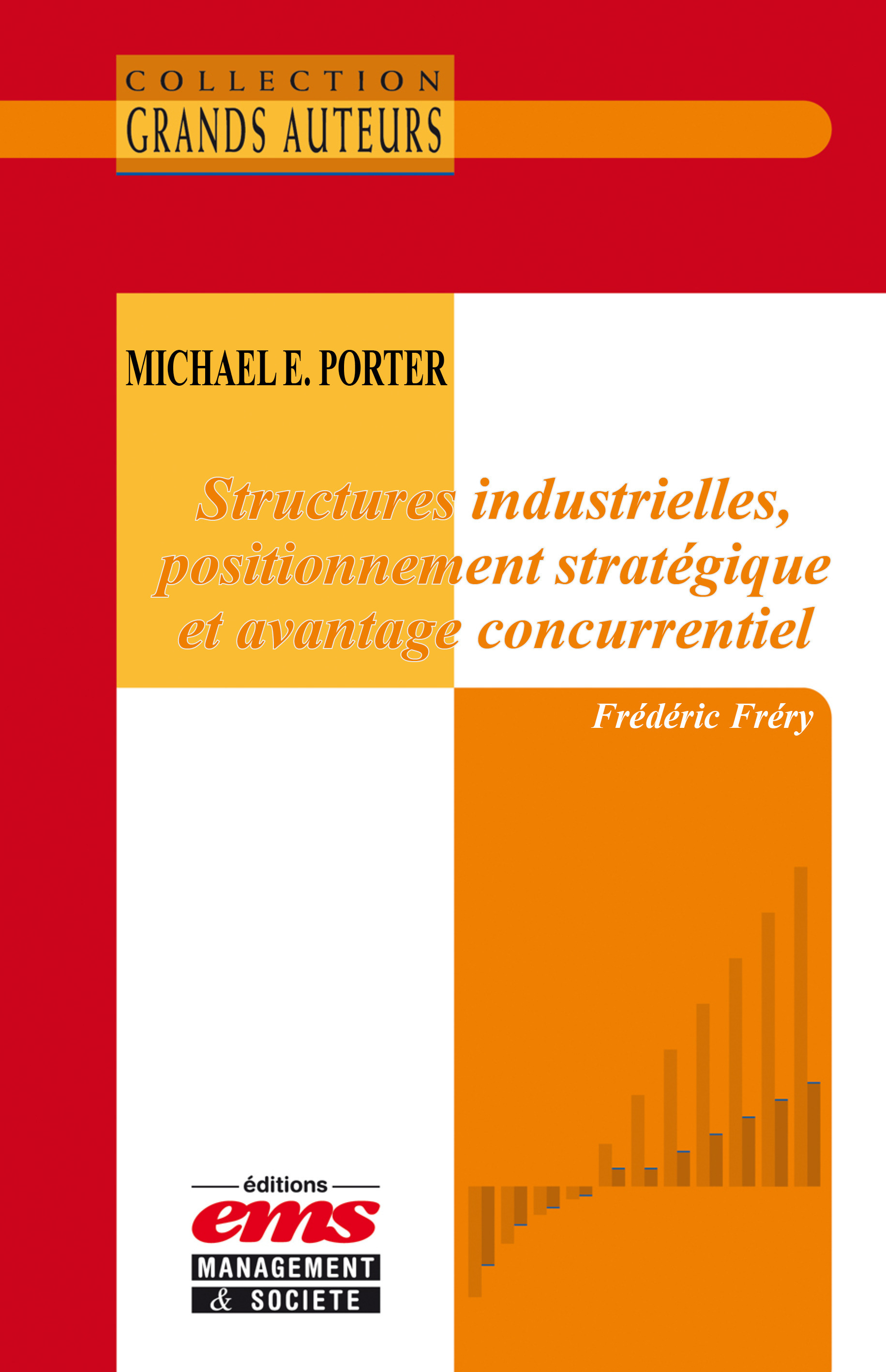 ebook cover of Michael E. Porter - Structures industrielles, positionnement stratégique et avantage concurrentiel, by Frédéric Fréry