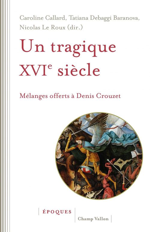 Couverture ebook de Un tragique XVIe siècle, de Caroline Callard, Tatiana Debbagi Baranova, Nicolas Le Roux