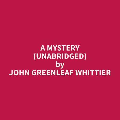 audiobook cover of A Mystery (Unabridged), by John Greenleaf Whittier