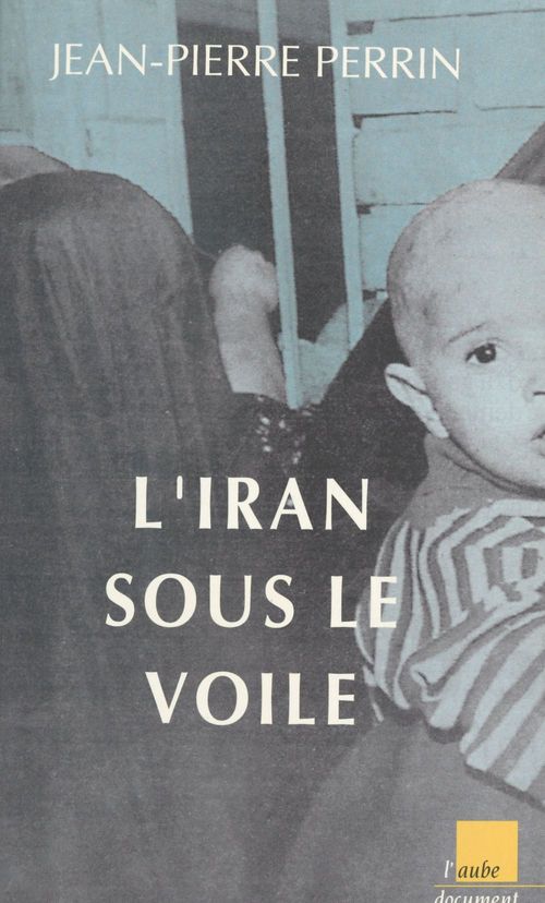 Couverture ebook de L'Iran sous le voile, de Jean-Pierre Perrin