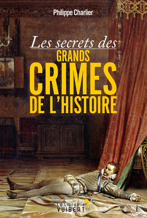 ebook cover of Les secrets des grands crimes de l'Histoire, by Philippe Charlier