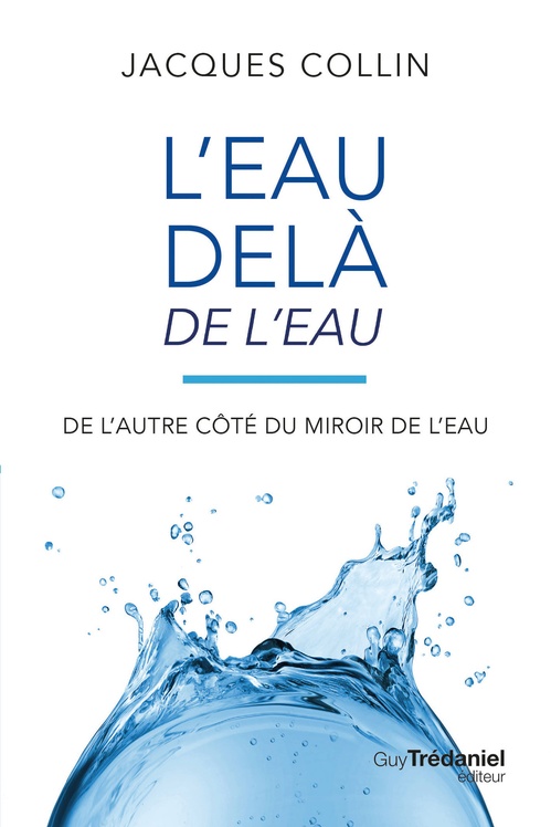 Couverture ebook de L'eau delà de l'eau - De l'autre coté du miroir de l'eau - 5ème édition, de Jacques Collin