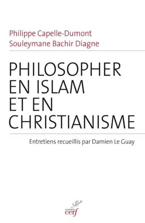 Couverture ebook de PHILOSOPHER EN ISLAM ET EN CHRISTIANISME, de Philippe Capelle-Dumont, Souleymane Bachir Diagne, Damien Le Guay