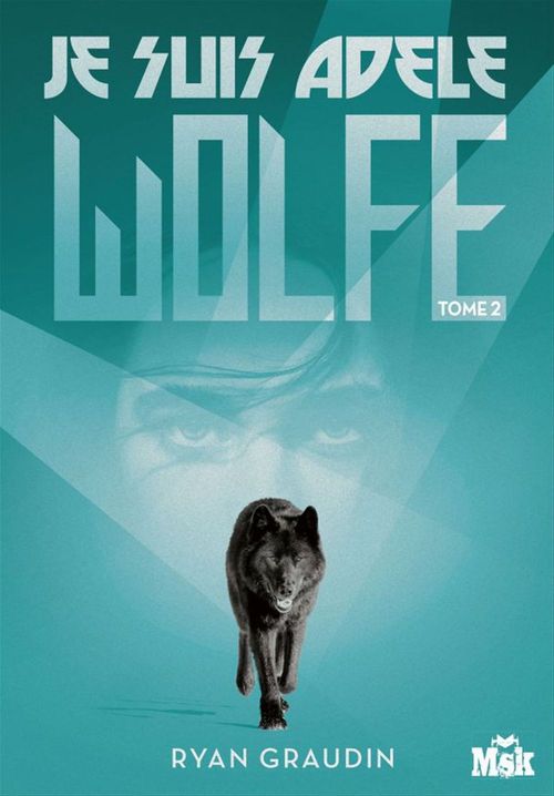 Couverture ebook de Je suis Adele Wolfe tome 2, de Ryan Graudin, Serge Cuilleron